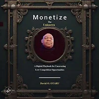 Monetize the Unknown: A Digital Playbook for Uncovering Low Competition Opportunities