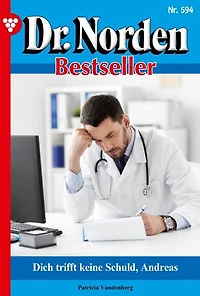 Dich trifft keine Schuld, Andreas: Dr. Norden Bestseller 594 – Arztroman