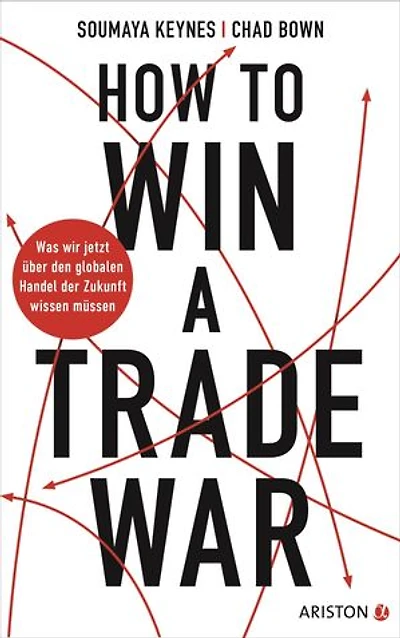 How to Win A Trade War: Was wir jetzt über den globalen Handel der Zukunft wissen müssen - Von den renommierten Wirtschaftsexperten und Gastgebern des Finanz-Podcasts Trade Talks – Deutsche Ausgabe