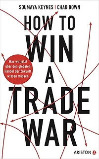 How to Win A Trade War: Was wir jetzt über den globalen Handel der Zukunft wissen müssen - Von den renommierten Wirtschaftsexperten und Gastgebern des Finanz-Podcasts Trade Talks – Deutsche Ausgabe