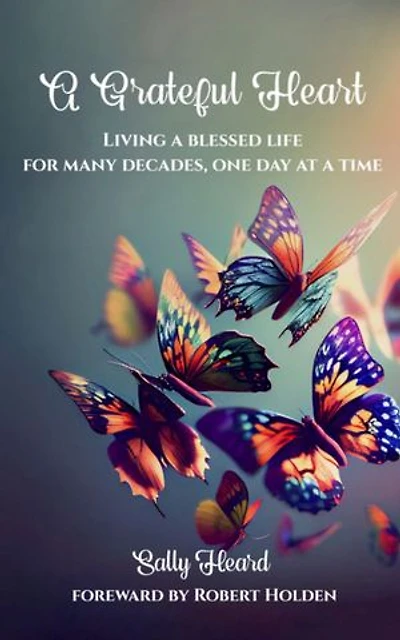 A Grateful Heart: Living A Blessed Life For Many Decades, One Day At A Time