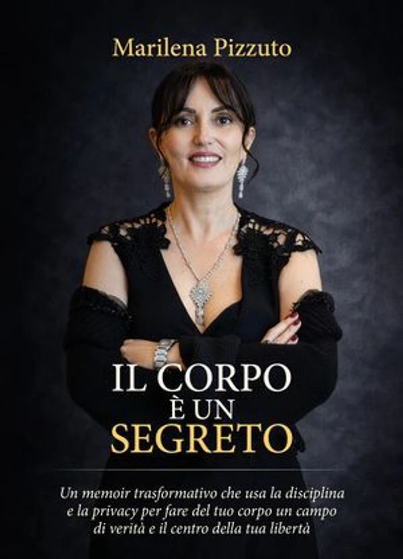 Il Corpo è un Segreto: Un memoir trasformativo che usa la disciplina e la privacy per fare il tuo corpo un campo di verità e il centro della tua libertà