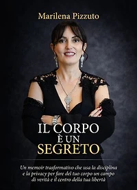 Il Corpo è un Segreto: Un memoir trasformativo che usa la disciplina e la privacy per fare il tuo corpo un campo di verità e il centro della tua libertà