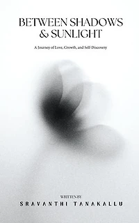 Between Shadows and Sunlight: A Journey of Love, Growth, and SelfDiscovery