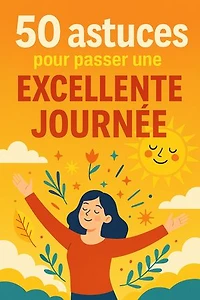 50 Astuces pour une Journée Réussie