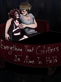 Everything That Glitters Is Mine To Hold