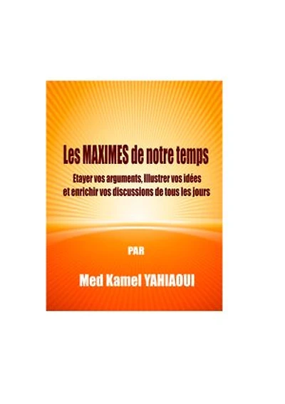 Les MAXIMES de notre temps: Etayez vos Arguments, Illustrez vos Idées et Enrichir vos Discussions