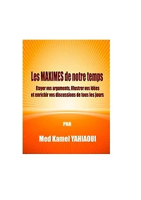 Les MAXIMES de notre temps: Etayez vos Arguments, Illustrez vos Idées et Enrichir vos Discussions