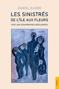 Les Sinistrés de l’Île aux Fleurs: Cent ans d’empreintes résilientes