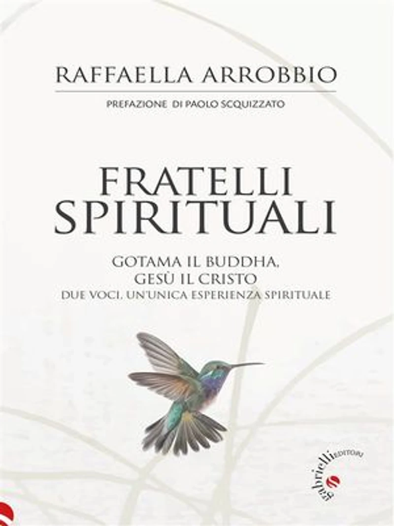 Fratelli spirituali: Gotama il Buddha, Gesù il Cristo. Due voci, un’unica esperienza spirituale