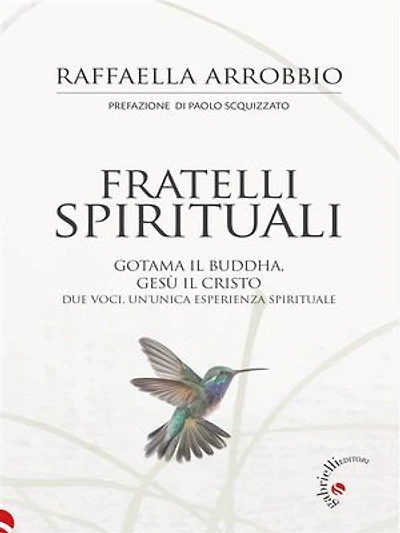 Fratelli spirituali: Gotama il Buddha, Gesù il Cristo. Due voci, un’unica esperienza spirituale