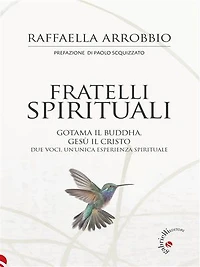 Fratelli spirituali: Gotama il Buddha, Gesù il Cristo. Due voci, un’unica esperienza spirituale