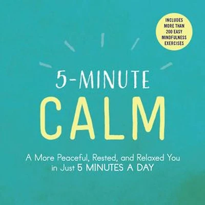 5-Minute Calm: a More Peaceful, Rested, and Relaxed You Just 5 Minutes Day