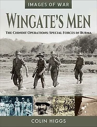 Wingate's Men: The Chindit Operations: Special Forces Burma