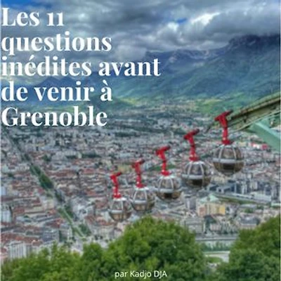 Les 11 questions inédites avant de venir à Grenoble