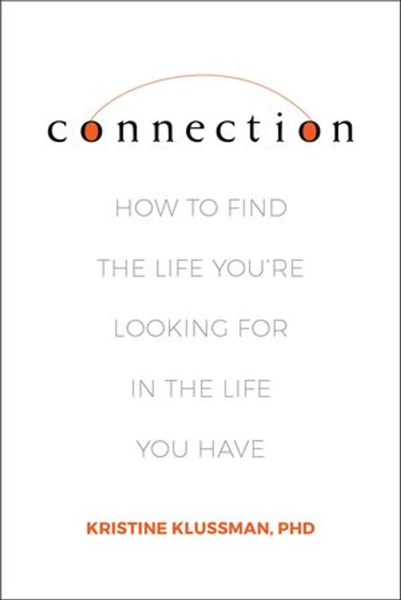 Connection: How To Find The Life You're Looking For You Have