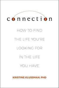 Connection: How To Find The Life You're Looking For You Have