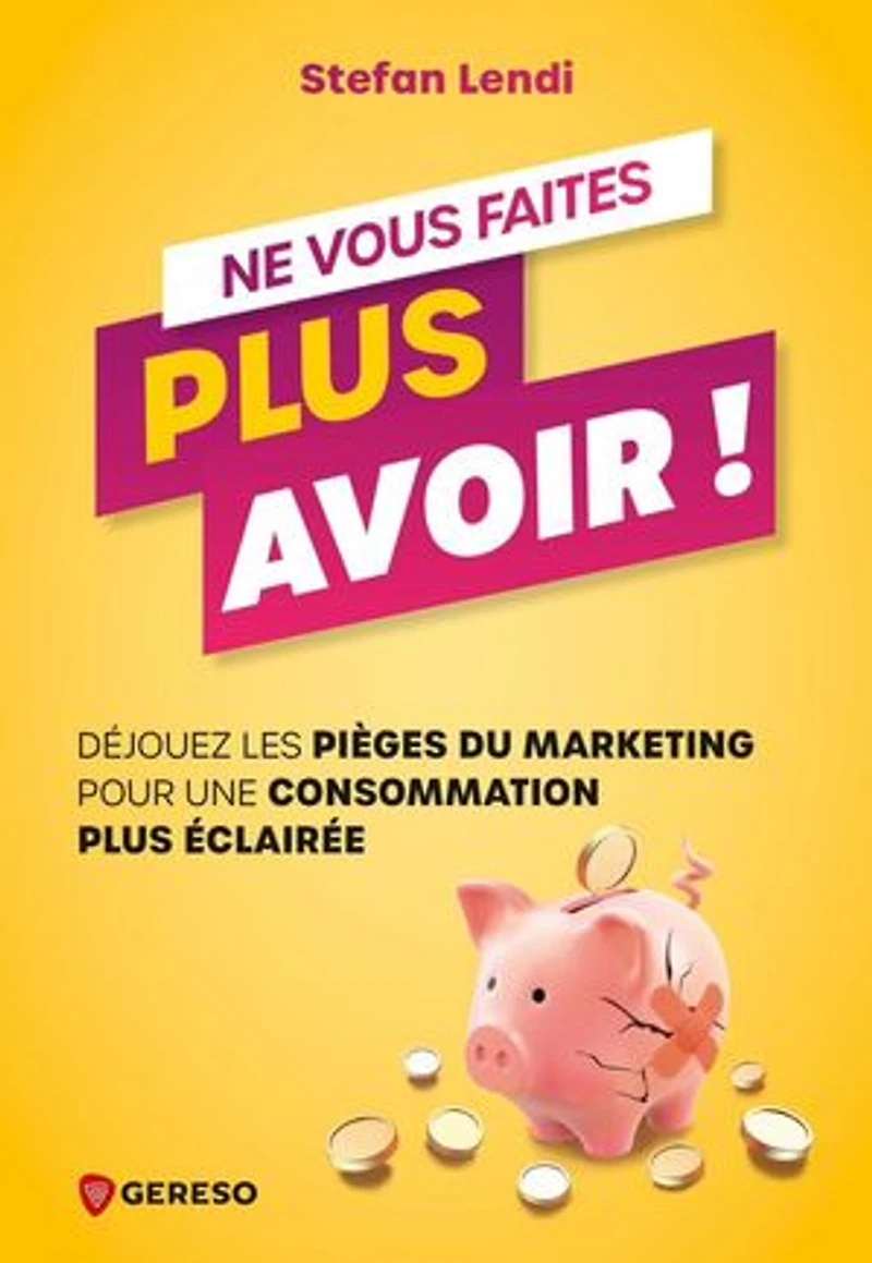 Ne vous faites plus avoir ! : déjouez les pièges du marketing pour une consommation éclairée: éclairée