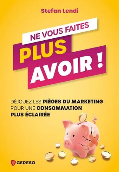 Ne vous faites plus avoir ! : déjouez les pièges du marketing pour une consommation éclairée: éclairée