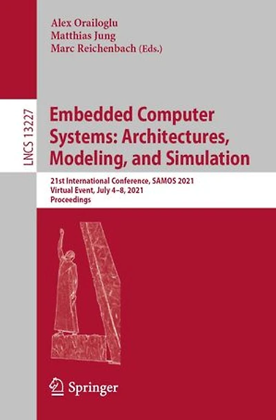 Embedded Computer Systems: Architectures, Modeling, and Simulation: 21st International Conference, SAMOS 2021, Virtual Event, July 4-8, Proceedings