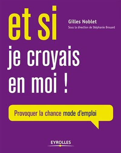 Et si je croyais en moi: Provoquer sa chance mode d'emploi