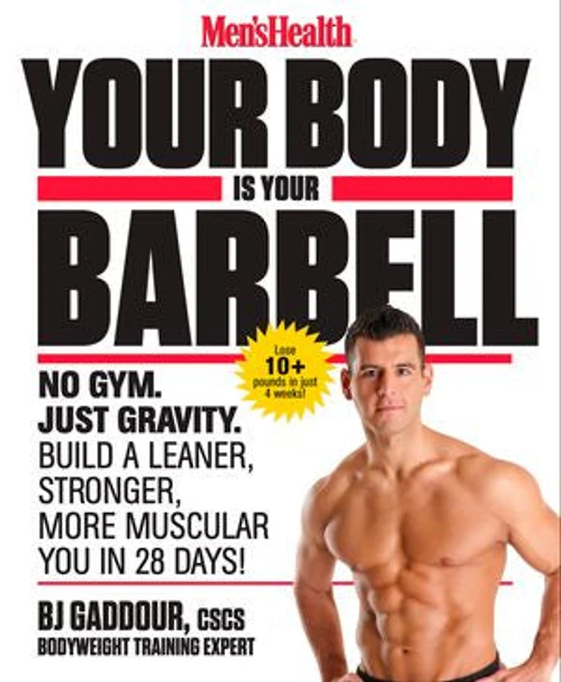 Men's Health Your Body is Barbell: No Gym. Just Gravity. Build a Leaner, Stronger, More Muscular You 28 Days!