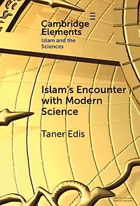 Islam's Encounter with Modern Science: A Mismatch Made in Heaven