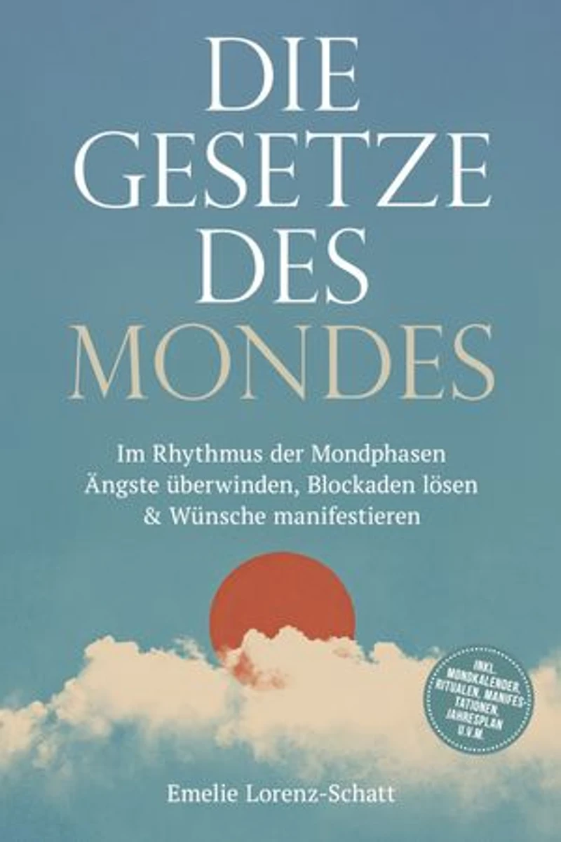 Die Gesetze des Mondes: Im Rhythmus der Mondphasen Ängste überwinden, Blockaden lösen & Wünsche manifestieren - inkl. Mondkalender, Ritualen, Manifestationen, Jahresplan u.v.m.