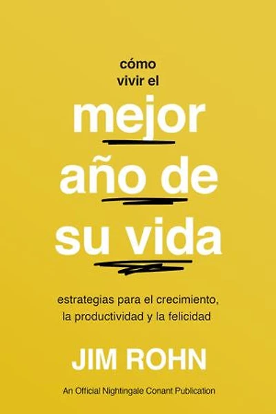 Cómo Vivir El Mejor Año de Su Vida (How to Have Your Best Year Ever): Estrategias Para Crecimiento, La Productividad Y Felicidad