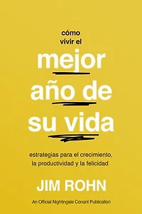 Cómo Vivir El Mejor Año de Su Vida (How to Have Your Best Year Ever): Estrategias Para Crecimiento, La Productividad Y Felicidad