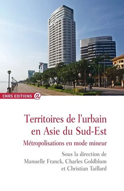 Territoires de l'urbain en Asie du Sud-Est : métropolisations mode mineur: mineur