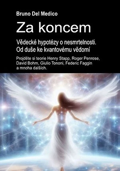 Za koncem. Vědecké hypotézy o nesmrtelnosti. Od duše ke kvantovému vědomí: Projděte si teorie Henry Stapp, Roger Penrose, David Bohm, Giulio Tononi, Federic Faggin a mnoha dalších.