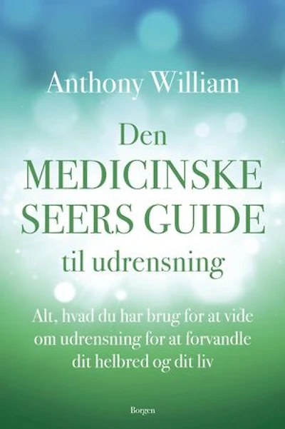 Den medicinske seers guide til udrensning: Alt, hvad du har brug for at vide om udrensning for at forvandle dit helbred og dit liv