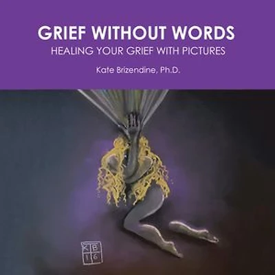 Grief Without Words: Healing Your With Pictures