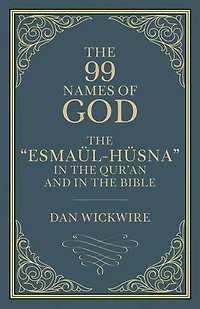 the 99 Names of God: "Esmaül-Hüsna" Qur'an and Bible