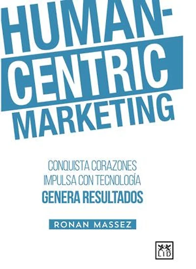 Human-Centric Marketing: Conquista corazones, impulsa con tecnología, genera resultados
