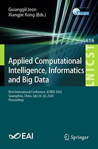 Applied Computational Intelligence, Informatics and Big Data: First International Conference, ACIIBD 2024, Guangzhou, China, July 26-28, Proceedings