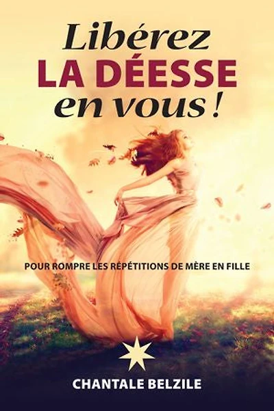 Libérez la déesse en vous!: pour rompre les répétitions de mère fille