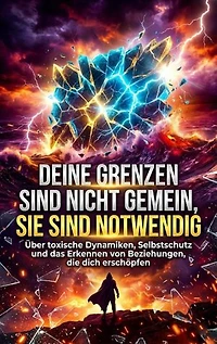 Deine Grenzen sind nicht gemein, sie sind notwendig: Über toxische Dynamiken, Selbstschutz und das Erkennen von Beziehungen, die dich erschöpfen