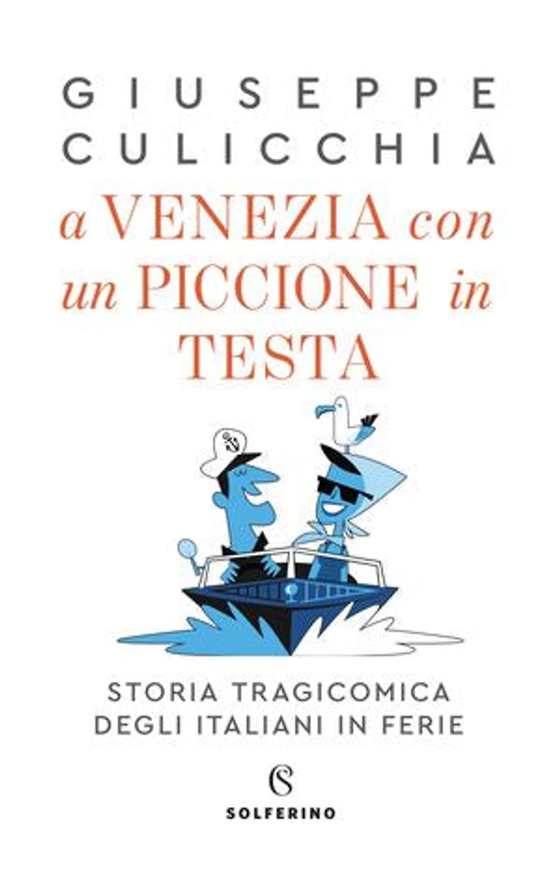 A Venezia con un piccione in testa.: Storia tragicomica degli italiani in ferie