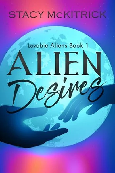 Alien Desires: Lovable Aliens, #1