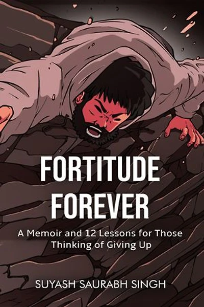 Fortitude Forever: A Memoir and 12 Lessons for Those Thinking of Giving Up