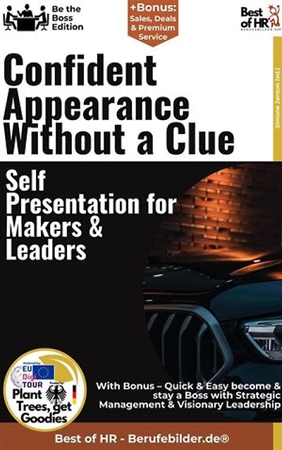 Confident Appearance Without a Clue – Self-Presentation for Makers & Leaders: Incl. Bonus – Self-presentation, impact & personality for leaders, strategies for authentic appearance & success