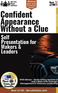Confident Appearance Without a Clue – Self-Presentation for Makers & Leaders: Incl. Bonus – Self-presentation, impact & personality for leaders, strategies for authentic appearance & success