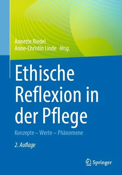Ethische Reflexion in der Pflege: Konzepte – Werte – Phänomene