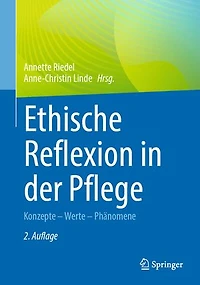Ethische Reflexion in der Pflege: Konzepte – Werte – Phänomene