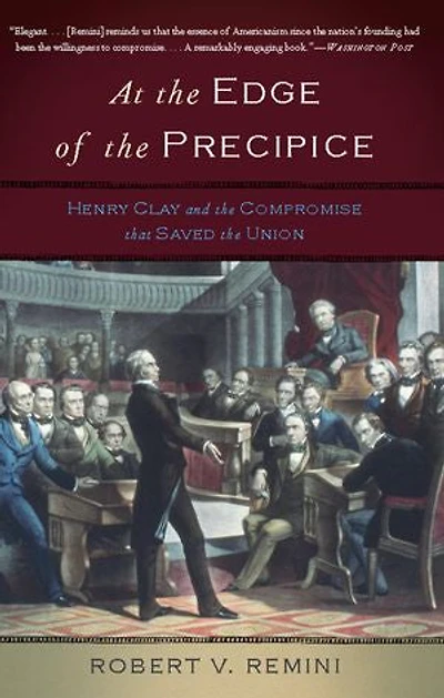 At the Edge of Precipice: Henry Clay and Compromise that Saved Union