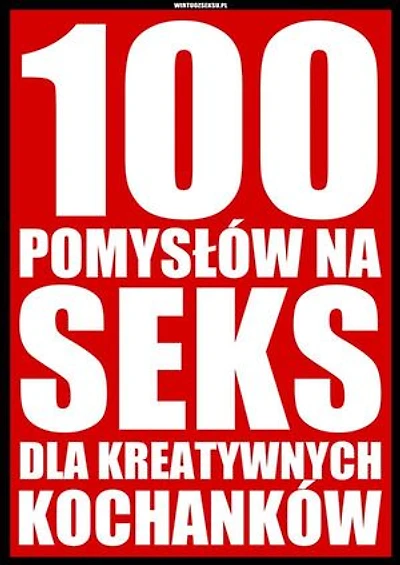 100 pomysłów na seks dla kreatywnych kochanków