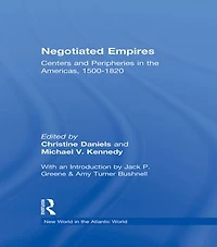 Negotiated Empires: Centers And Peripheries The Americas, 1500-1820