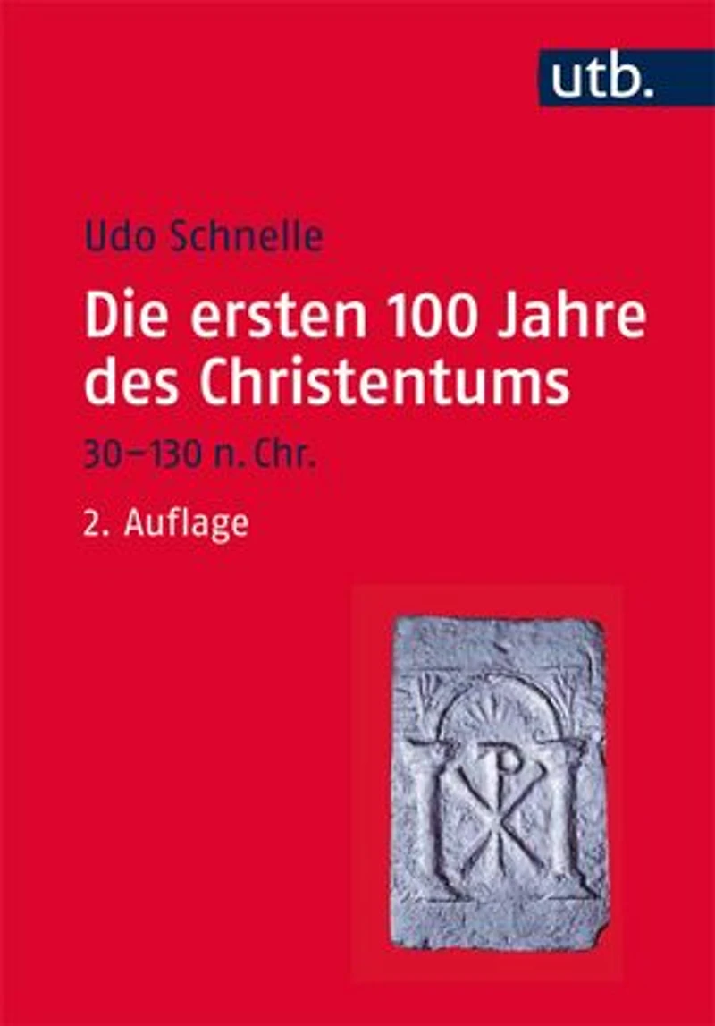 Die ersten 100 Jahre des Christentums 30-130 n. Chr.: Die Entstehungsgeschichte einer Weltreligion